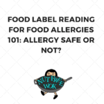 Food Label Reading for Food Allergies 101: Allergy Safe or Not?