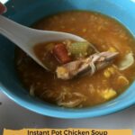 enjoy a bowl of Instant Pot Chicken Soup with corn and vegetables, recipe by Nut Free Wok