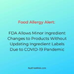 food allergy alert: FDA allows minor ingredient changes to products without updating ingredient labels due to covid 19 pandemic