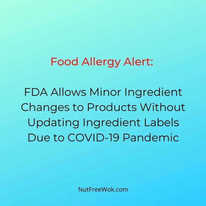 food allergy alert: FDA allows minor ingredient changes to products without updating ingredient labels due to covid 19 pandemic